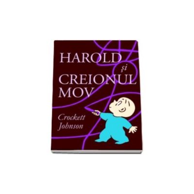 Harold si creionul mov -  O carte despre puterea imaginatiei (Crockett Johnson)