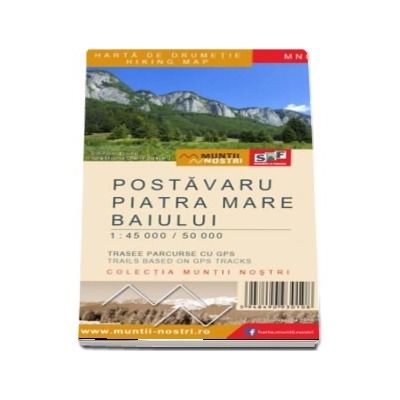 Harta de drumetie a Muntilor Postavaru, Piatra Mare si Baiului, editia a II-a