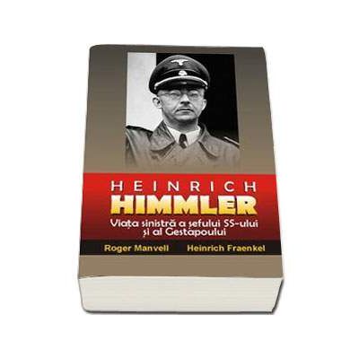 Heinrich Himmler - Viata sinistra a sefului SS-ului si al Gestapoului