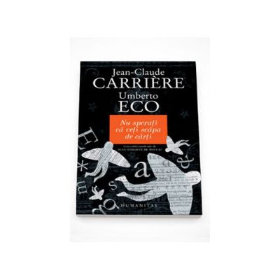 Nu sperati ca veti scapa de carti - Umberto Eco