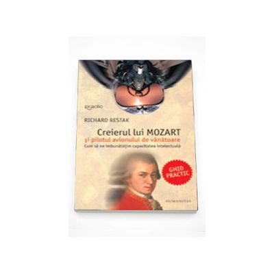 Creierul lui Mozart si pilotul avionului de vanatoare - Richard Restak