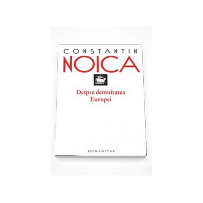 Despre demnitatea Europei - Constantin Noica