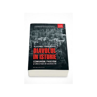 Diavolul in istorie. Comunism, fascism si cateva lectii ale secolului XX - Vladimir Tismaneanu