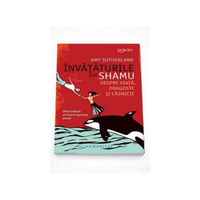 Invataturile lui Shamu despre viata, dragoste si casnicie - Amy Sutherland