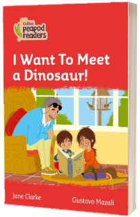 I Want To Meet a Dinosaur! Collins Peapod Readers. Level 5