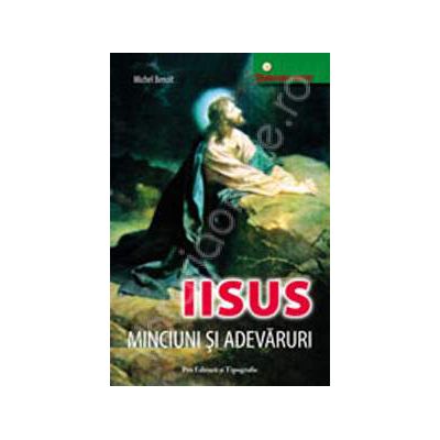 Iisus - minciuni si adevaruri