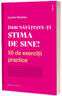 Imbunatateste-ti stima de sine! 50 de exercitii practice