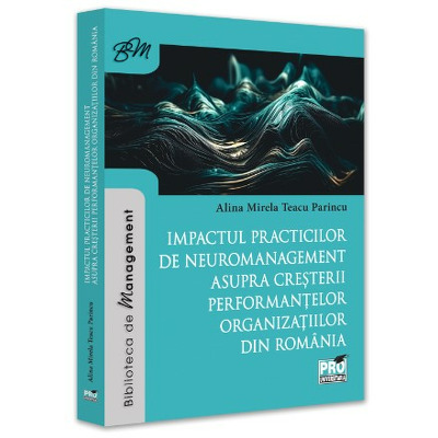 Impactul practicilor de neuromanagement asupra cresterii performantelor organizatiilor din Romania