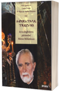 Imperativul trezviei in teologhisirea parintelui Miron Mihailescu. Volumul II