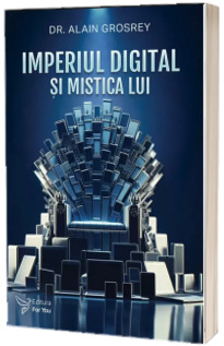 Imperiul digital si mistica lui