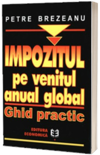 Impozitul pe venitul anual global in Romania. Ghid practic