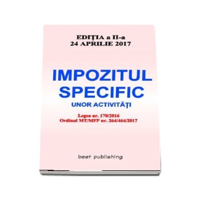 Impozitul specific unor activitati. Editia a II-a - Actualizata la 24 aprilie 2017