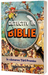 In cautarea Tarii Promise - Detectiv in Biblie