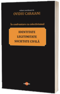 In confruntare cu colectivismul: identitate, legitimitate si societate civila