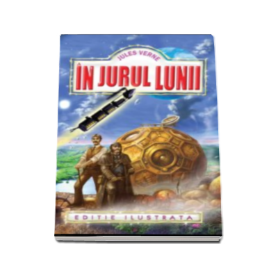 In jurul Lunii, editie ilustrata - Jules Verne