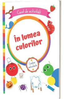 In lumea culorilor.Caiet de activitati