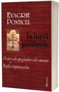 In lupta cu gandurile. Despre cele opt ganduri ale rautatii si Replici impotriva lor