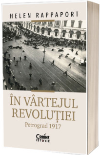 In vartejul revolutiei. Petrograd 1917