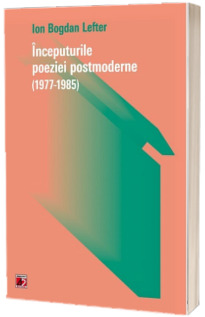 Inceputurile poeziei postmoderne. 1977-1985