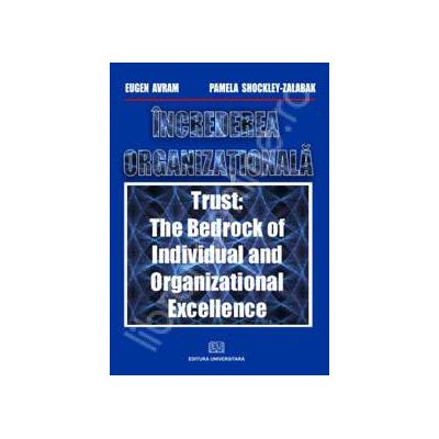 Increderea organizationala. Trust: The bedrock of individual and organizational excellence.