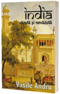 India vazuta si nevazuta - Vasile Andru