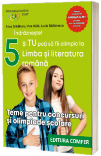 Indrazneste! Si TU poti sa fii olimpic la Limba si literatura romana. Teme pentru concursuri si olimpiade scolare. Clasa a V-a