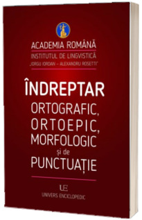 Indreptar ortografic, ortoepic, morfologic si de punctuatie