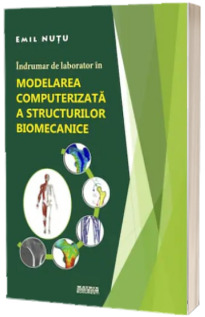 Indrumar de laborator in modelarea computerizata a structurilor biomecanice