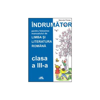 Indrumator de utilizare a manualului de Limba si Literatura Romana clasa a-III-a