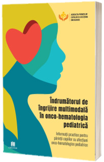 Indrumatorul de ingrijire multimodala in onco-hematologia pediatrica