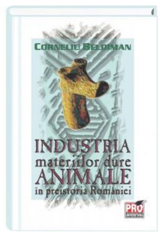 Industria materiilor dure animale in preistoria Romaniei. Editie revazuta si adaugita