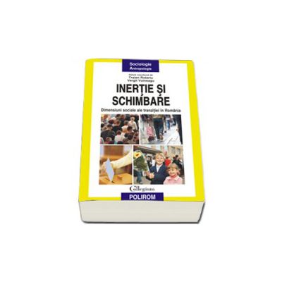 Inertie si schimbare: dimensiuni sociale ale tranzitiei in Romania