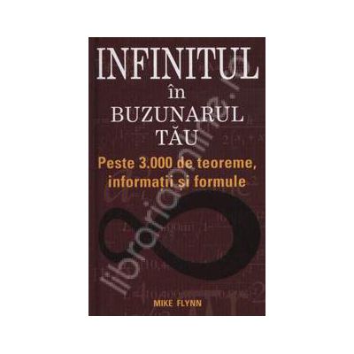 Infinitul in buzunarul tau. Peste 3.000 de teoreme, informatii si formule