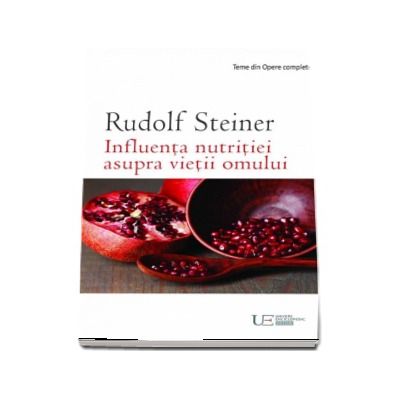 Influenta nutritiei asupra vietii omului - Rudolf Steiner