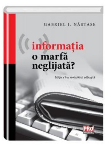 Informatia o marfa neglijata? Editia a II-a, revizuita si adaugita