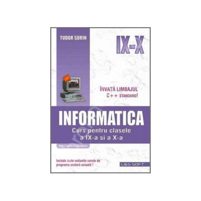 INFORMATICA, curs pentru clasele a IX-a si a X-a (profilul real-intensiv)