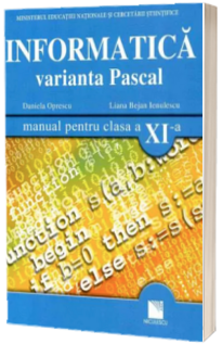 Informatica. Varianta Pascal. Manual pentru clasa XI-a