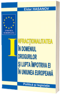 Infractionalitatea in domeniul drogurilor si lupta impotriva ei in UE