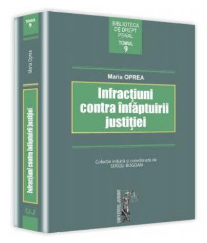 Infractiuni contra infaptuirii justitiei. Tomul 9