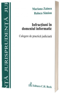 Infractiuni in domeniul informatic. Culegere de practica judiciara