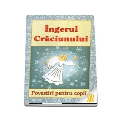 Ingerul Craciunului. Povestiri pentru copii