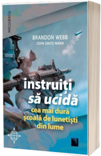 Instruiti sa ucida. Cea mai dura scoala de lunetisti din lume - Brandon Webb