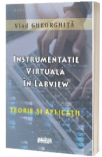 Instrumentatie virtuala in LabView. Teorie si aplicatii