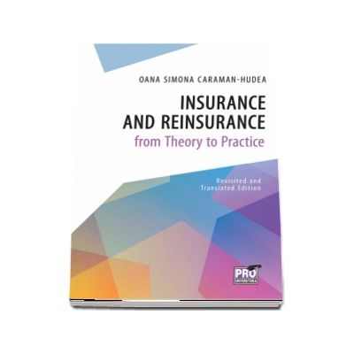 Insurance and Reinsurance from Theory to Practice - Revisited and translated edition - Oana Simona Caraman-Hudea