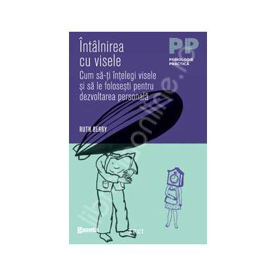 Intalnirea cu visele. Cum sa-ti intelegi visele si sa le folosesti pentru dezvoltarea personala