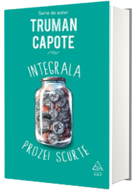 Integrala prozei scurte - Truman Capote