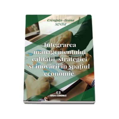 Integrarea managementului calitatii, strategiei si inovarii in spatiul economic