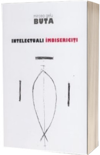 Intelectuali imbisericiti - Mircea Gelu Buta