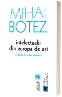 Intelectualii din Europa de Est. Un punct de vedere romanesc - Colectia Fapte, Idei, Documente