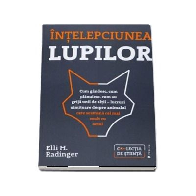 Intelepciunea lupilor. Cum gandesc, cum planuiesc, cum au grija unii de altii - lucruri uimitoare despre animalul care seamana cel mai mult cu omul